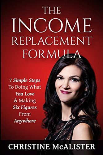 [Read] The Income Replacement Formula: 7 Simple Steps to Doing What You Love & Making 6 Figures From Anywhe<br />E.P.U.B