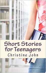 Short Stories for Teenagers: Christine John: 9781484064115: Amazon.com: Books