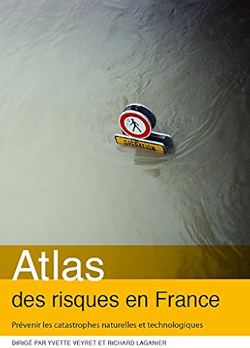 Download Atlas des risques en France. Prévenir les catastrophes naturelles et technologiques (Atlas/Monde) PDF