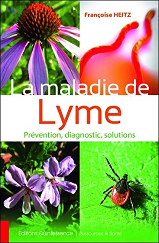 La maladie de Lyme, prévention, diagnostic, solutions by Françoise Heitz