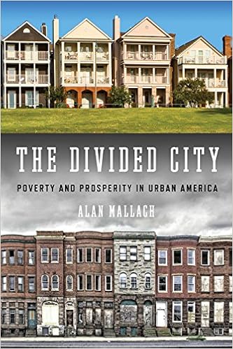 The Divided City: Poverty and Prosperity in Urban America, by Alan Mallach The Divided City: Poverty and Prosperity in Urban America, by Alan Mallach