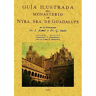Guia Ilustrada Del Monasterio de Nuestra Señora de Guadalupe Guia Ilustrada Del Monasterio de Nuestra Señora de Guadalupe