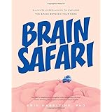 Brain Safari: 5-Minute Experiments to Explore the Space Between Your Ears