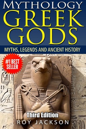 GREEK GODS: Mythology: Myths, Legends and Ancient History (Greek Mythology, Egypt, Ancient Rome, Norse, Gods and Goddesses, Greek Gods, Rome)