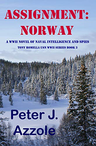 ASSIGNMENT: NORWAY (Tony Romella USN WWII Series Book 3) by Peter j. Azzole