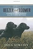The Legacy of Beezer and Boomer: Lessons on Living and Dying from My Canine Brothers by Doug Koktavy