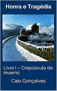 Livro Honra e Tragédia: Livro I - Crepúsculo de Inverno