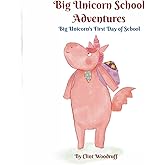 Big Unicorn's First Day of School (Big Unicorn School Adventures)