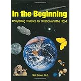 In the Beginning: Compelling Evidence for Creation and the Flood (7th Edition)