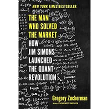 The Man Who Solved the Market: How Jim Simons Launched the Quant Revolution