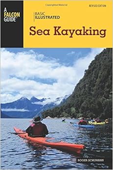 Basic Illustrated Sea Kayaking (Basic Illustrated Series), by Roger Schumann Basic Illustrated Sea Kayaking (Basic Illustrated Series), by Roger Schumann