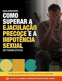 Livro Guia Completo: Como Superar Ejaculação Precoce e Impotência Sexual de forma eficaz