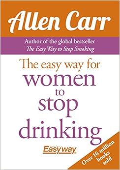 The Easy Way for Women to Stop Drinking: Amazon.co.uk: Allen Carr