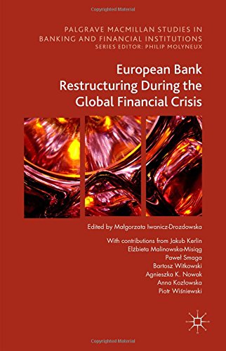 European Bank Restructuring During the Global Financial Crisis (Palgrave Macmillan Studies in Banking and Financial Institutions)