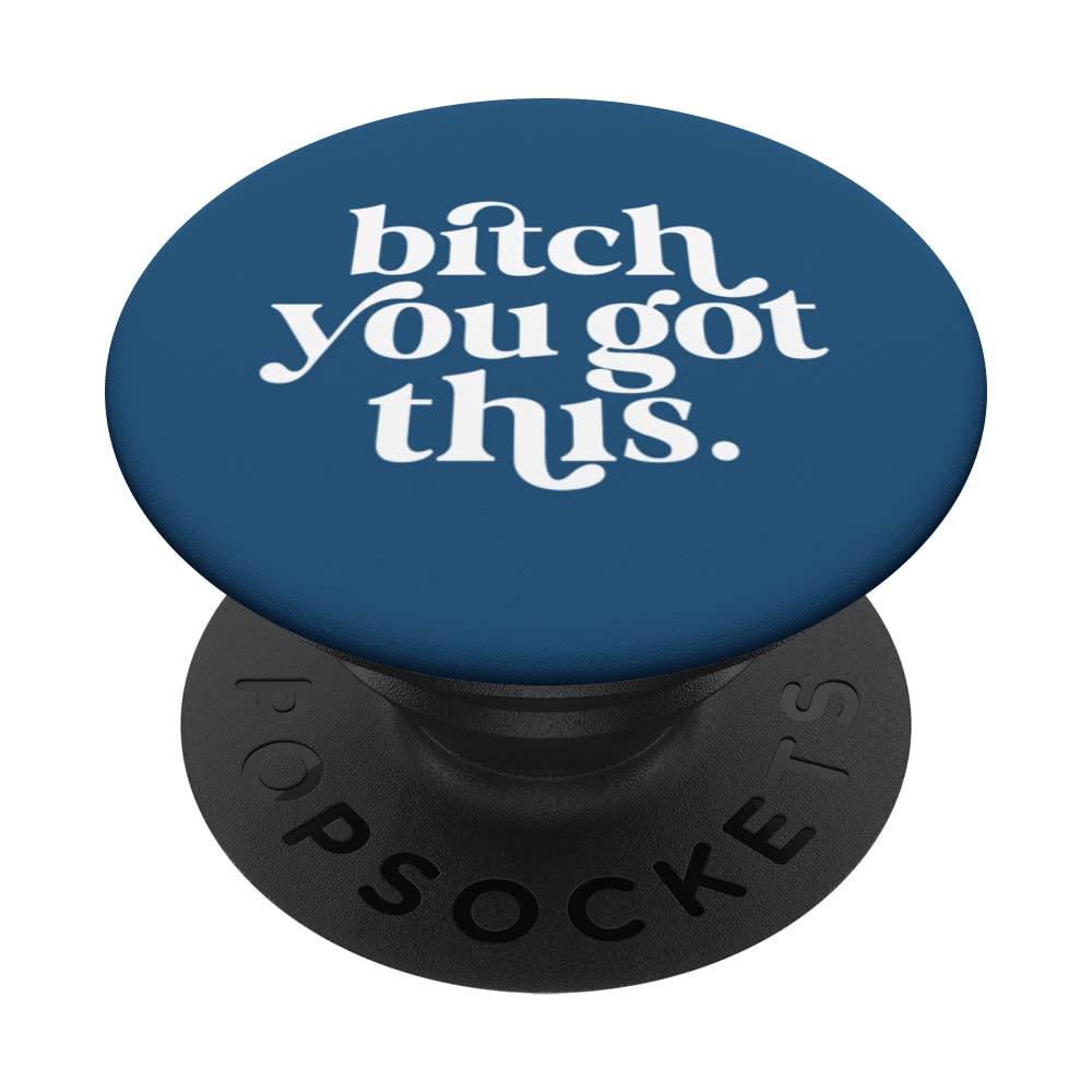 BITCH YOU GOT THIS Script Design PopSockets Swappable PopGrip