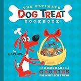 The Ultimate Dog Treat Cookbook: Homemade Goodies for Man's Best Friend The Ultimate Dog Treat Cookbook: Homemade Goodies for Man's Best Friend