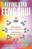 Flying Star Feng Shui: Change your Energy; Change your Luck by Stephen Skinner