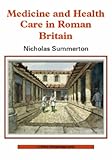 Medicine and Healthcare in Roman Britain (Shire Archaeology) by 