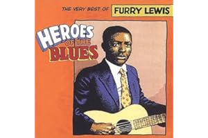 Heroes of the Blues: The Very Best of Furry Lewis