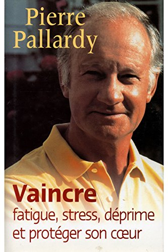 Vaincre fatigue, stress, déprime et protéger son coeur