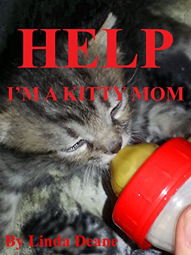 Help! I'm a Kitty Mom: How to Raise an Orphaned Kitten (The Mewtopia Diaries Book 1)