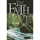 Faith I Live by: Inspirational and Doctrinal Bible Texts, with an Inspired Commentary
