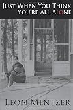 Just When You Think You Are All Alone by Leon Mentzer
