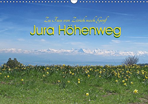 Jura Höhenweg 2017CH-Version (Wandkalender 2017 DIN A3 quer): Zu Fuss über 300 km von Zürich an den Genfersee (Monatskalender, 14 Seiten ) (CALVENDO Natur)