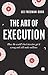 The Art of Execution: How the world's best investors get it wrong and still make millions