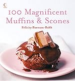 100 Magnificent Muffins and Scones by Felicity Barnum-Bobb