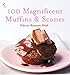 100 Magnificent Muffins and Scones by Felicity Barnum-Bobb