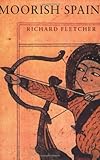 Front cover for the book Moorish Spain by Richard Fletcher