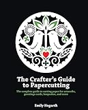 The Crafter's Guide to Papercutting: The complete guide to cutting paper for artworks, greeting cards, keepsakes and more by Emily Hogarth