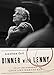 Dinner with Lenny: The Last Long Interview with Leonard Bernstein