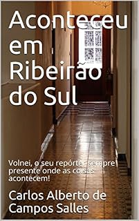 Livro Aconteceu em Ribeirão do Sul: Volnei, o seu repórter sempre presente onde as coisas acontecem!