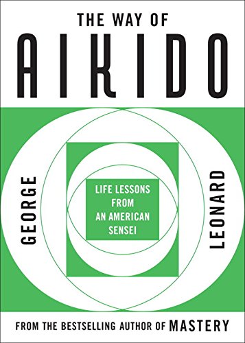 The Way of Aikido: Life Lessons From An American Sensei