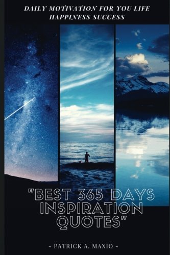BEST 365 Days Inspiration Quotes : Daily Motivation for you Happiness Success: To more Happiness, Success, and Motivation Positive Thinking (Volume 6)