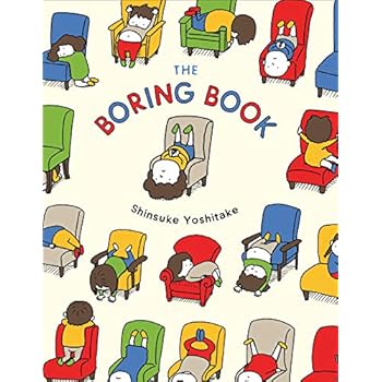 The Boring Book: (Childrens Book about Boredom, Funny Kids Picture Book, Early Elementary School Story Book) The Boring Book: (Childrens Book about Boredom, Funny Kids Picture Book, Early Elementary School Story Book)