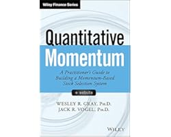 Quantitative Momentum: A Practitioner's Guide to Building a Momentum-Based Stock Selection System (Wiley Finance)