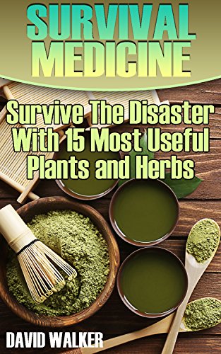 [EBOOK] Survival Medicine: Survive The Disaster With 15 Most Useful Plants and Herbs<br />K.I.N.D.L.E