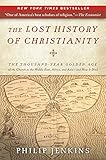 The Lost History of Christianity: The Thousand-Year Golden Age of the Church in the Middle East, Africa, and Asia--and How It Died
