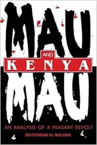 Mau Mau And Kenya An Analysis Of A Peasant Revolt Blacks