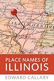 Place Names of Illinois by Edward Callary