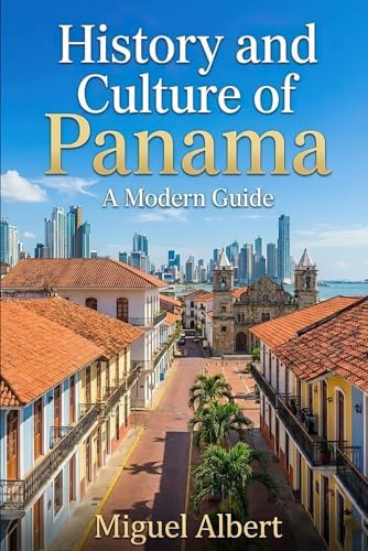A History of Panama: Canal, Conquest, and Independence: How