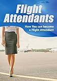 Flight Attendants: How You can become a Flight Attendant