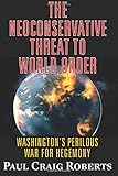 The Neoconservative Threat to World Order: Washington's Perilous War for Hegemony
