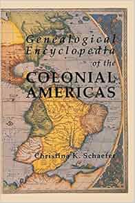 Genealogical Encyclopedia Of The Colonial Americas A