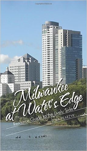 Milwaukee at Water's Edge: Resource Guide to the Lively Side Milwaukee at Water's Edge: Resource Guide to the Lively Side