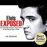 Elvis Presley Biography...Elvis Exposed: The Amazing Life and Tragic Death of the King of Rock 'n Roll (Rock Stars Book 3)