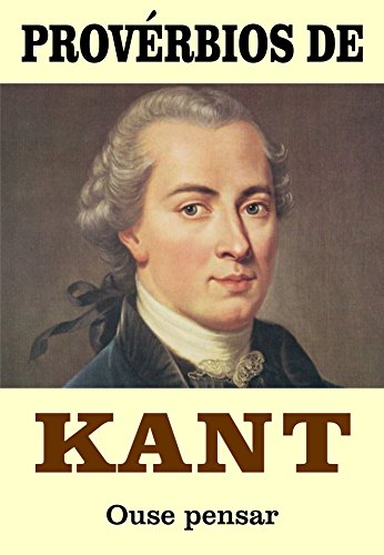 PROVÃ‰RBIOS DE KANT: Ouse pensar (Portuguese Edition)